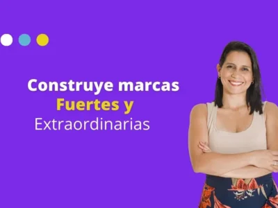 Construye Marcas Fuertes y Extraordinarias